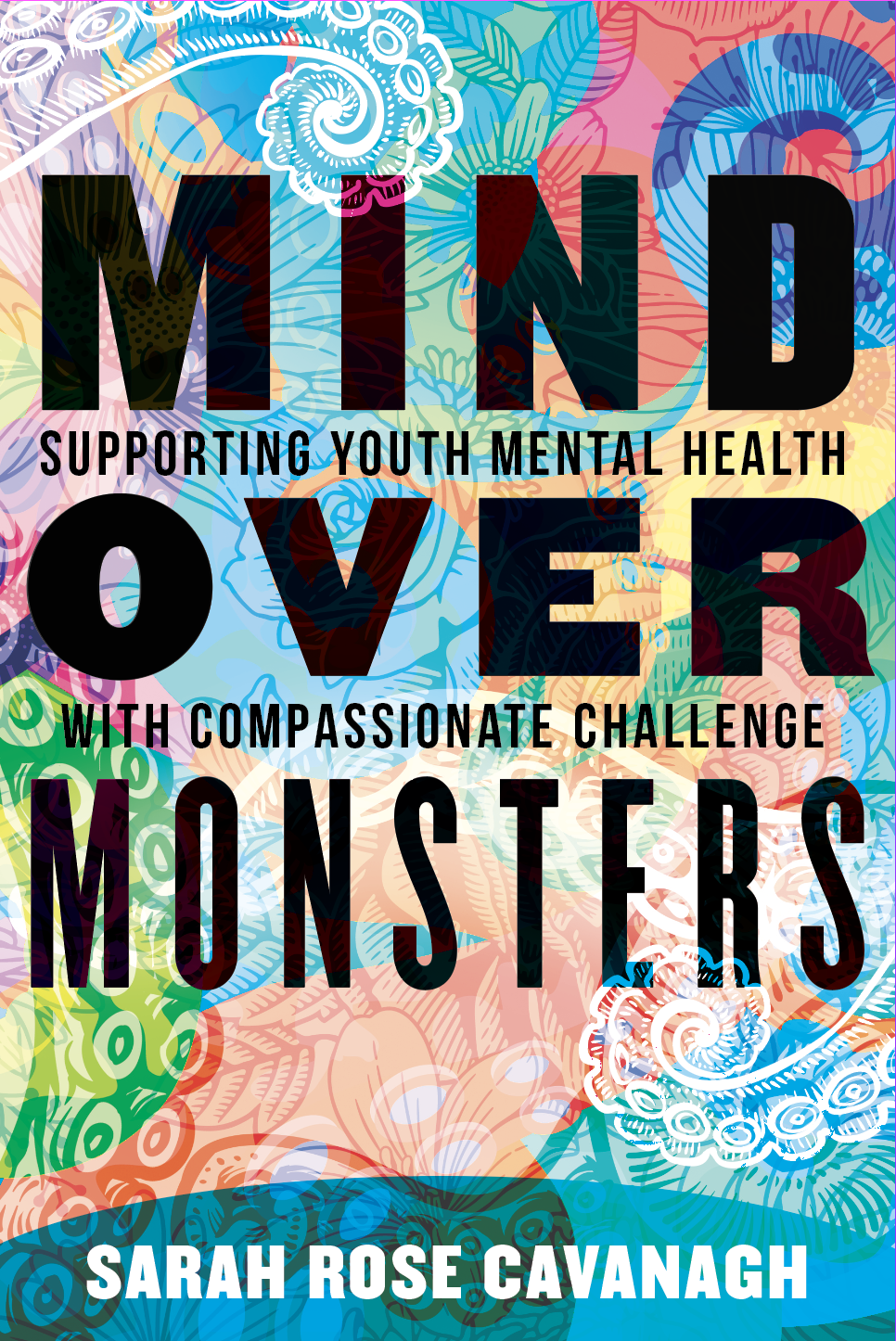 Book Cover with Rainbows and Tentacles - Mind Over Monsters: Supporting Youth Mental Health With Compassionate Challenge