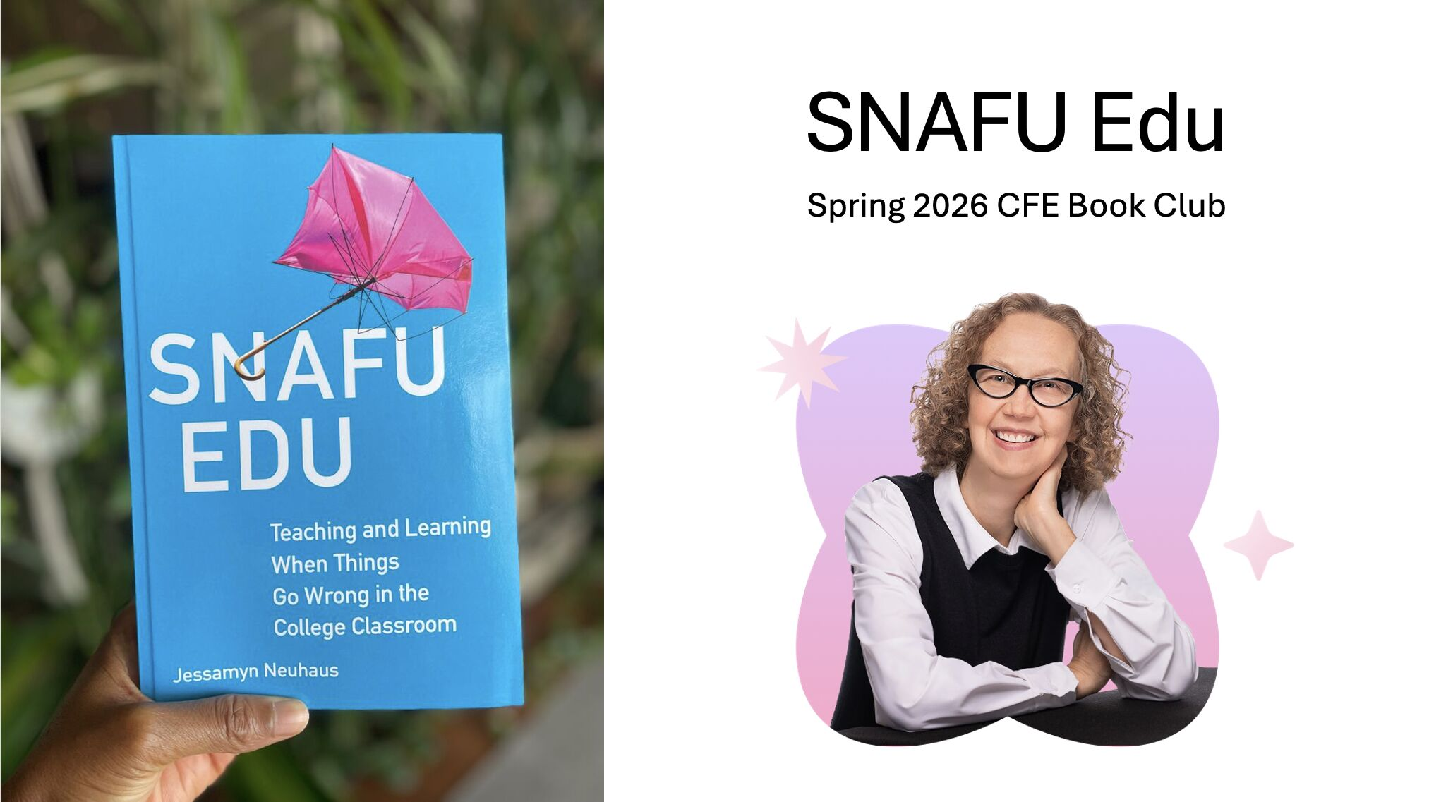 Left: A hand (I think Tolu Noah's!) holding Snafu Edu book in front of plants, left - SNAFU Edu Spring 2026 CFE Book Club with author photo of Jessamyn Neuhaus
